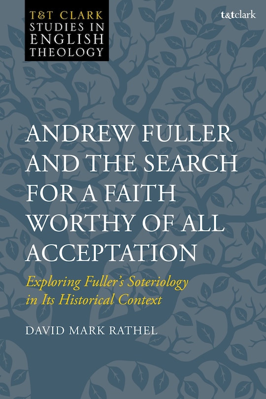 Couverture_Andrew Fuller and the Search for a Faith Worthy of All Acceptation