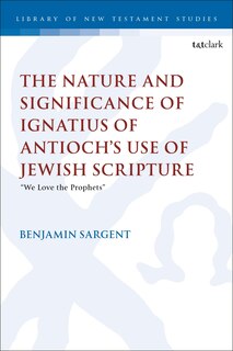 Couverture_The Nature and Significance of Ignatius of Antioch's use of Jewish Scripture