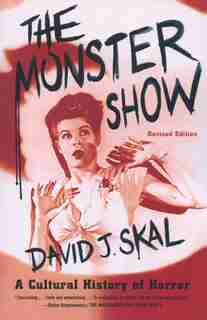 Monster Show: A Cultural History of Horror by David J. Skal