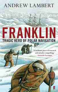 Franklin: Tragic Hero Of Polar Navigation by Andrew Lambert