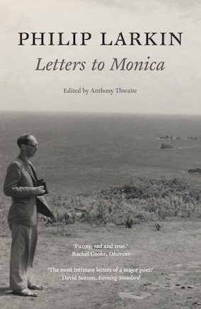 Philip Larkin: Letters To Monica