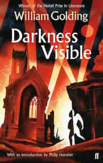 Darkness Visible: With An Introduction By Philip Hensher by William Golding