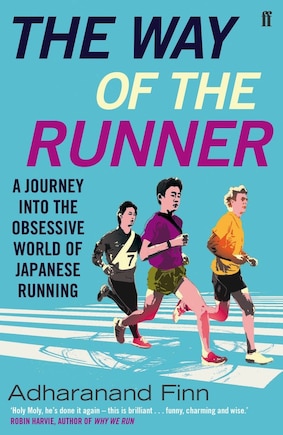 The Way Of The Runner: A Journey Into The Obsessive World Of Japanese Running