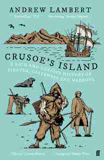 Crusoe's Island: A Rich And Curious History Of Pirates, Castaways And Madness by Andrew Lambert