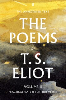 The Poems Of T. S. Eliot Volume Ii: Practical Cats And Further Verses