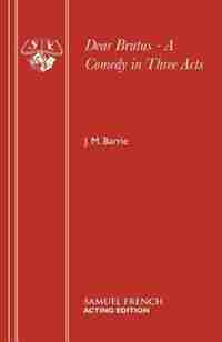 Dear Brutus - A Comedy in Three Acts de J. M. Barrie