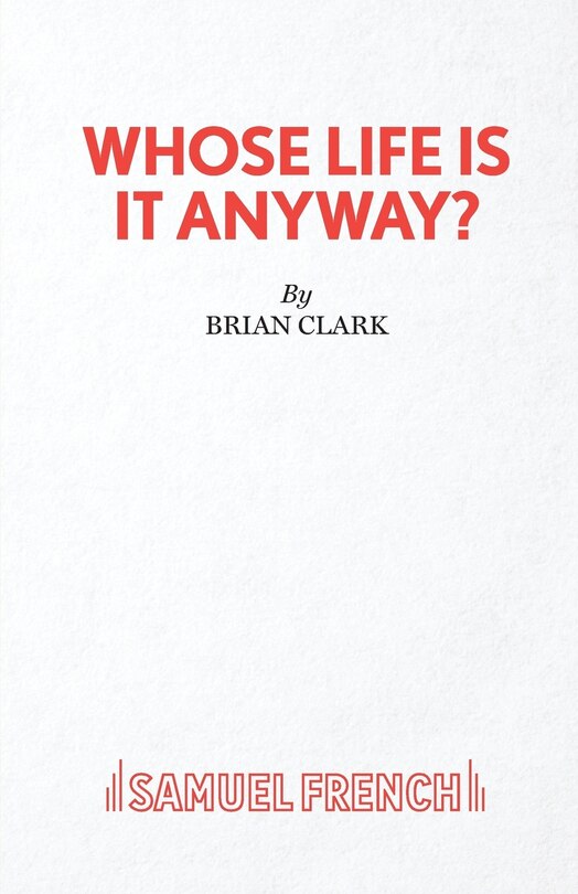 Whose Life Is It Anyway? - A Play