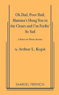 Front cover_Oh Dad, Poor Dad, Mamma's Hung You In The Closet And I'm Feelin' So Sad