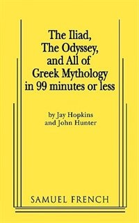 Front cover_The Iliad, The Odyssey, And All Of Greek Mythology In 99 Minutes Or Less