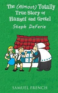 Front cover_The (Almost) Totally True Story of Hansel and Gretel