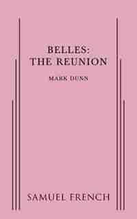 Belles: The Reunion by Mark Dunn