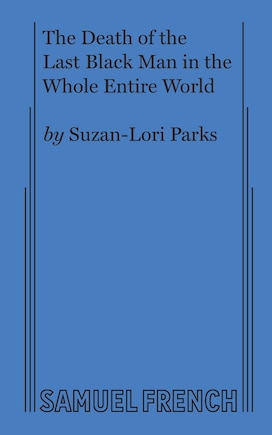 The Death of the Last Black Man in the Whole Entire World AKA The Negro Book of the Dead