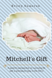 Couverture_Mitchell's Gift - A parent's perspective on surviving life... with a premature baby in the NICU.