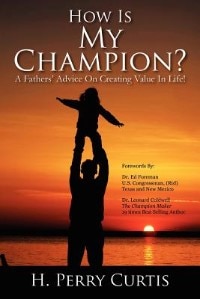 How Is My Champion?  A Fathers' Advice On Creating Value In Life!