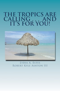 Couverture_The Tropics Are Calling . . . and It's for You!