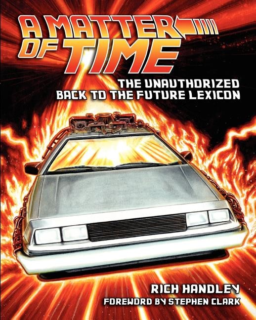 A Matter Of Time: The Unauthorized Back To The Future Lexicon Book