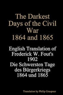 Front cover_The Darkest Days of the Civil War, 1864 and 1865