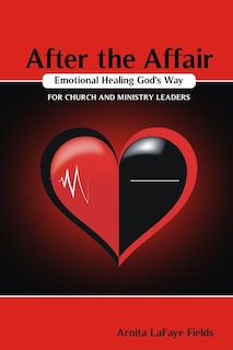Front cover_After the Affair Emotional Healing God's Way for Church and Ministry Leaders