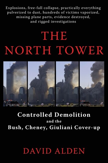 The North Tower: Controlled Demolition and the Bush, Cheney, Giuliani Cover-up
