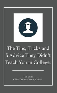 Couverture_The Tips, Tricks and $ Advice They Didn't Teach You in College.