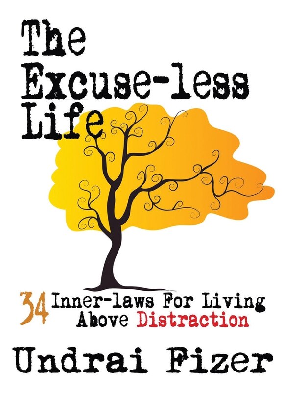 Front cover_The Excuse-less Life; 34 Inner-Laws for Living Above Distraction