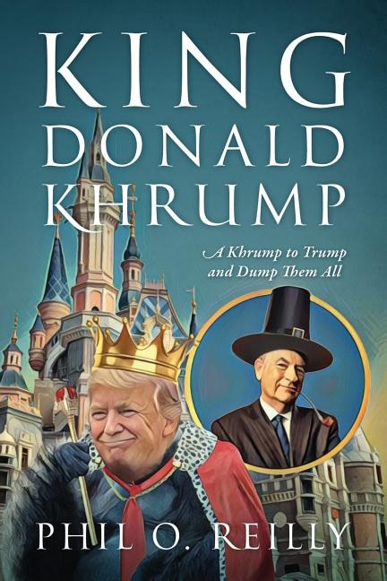 King Donald Khrump: A Khrump To Trump And Dump Them All
