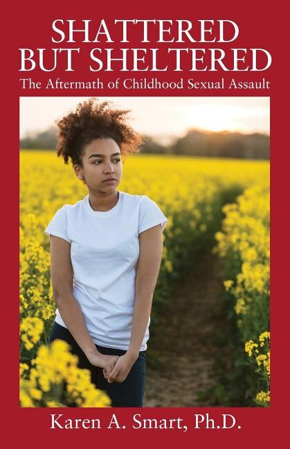 Shattered But Sheltered: The Aftermath Of Childhood Sexual Assault