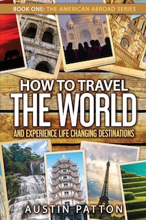 Couverture_How to Travel the World and Experience Life Changing Destinations
