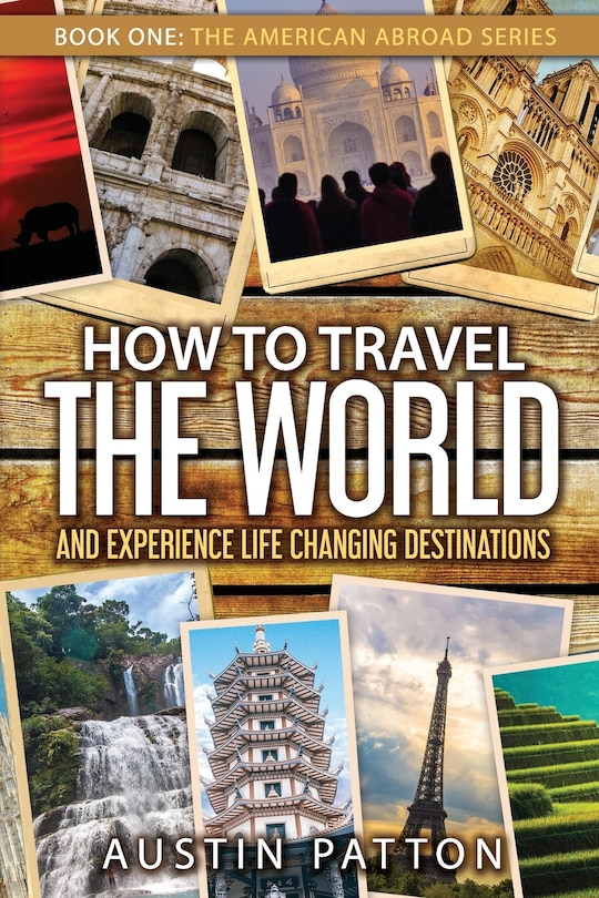 Couverture_How to Travel the World and Experience Life Changing Destinations
