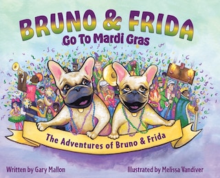Couverture_The Adventures of Bruno and Frida - The French Bulldogs - Bruno and Frida Go to Mardi Gras