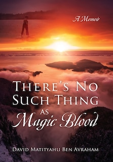 Front cover_There's No Such Thing as Magic Blood