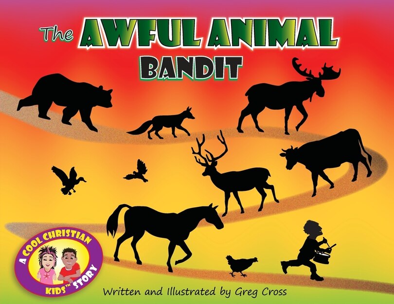 The Awful Animal Bandit: A Cool Christian Kids story