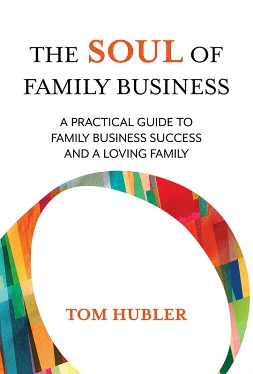 The Soul of Family Business: A Practical Guide to Family Business and a Loving Family