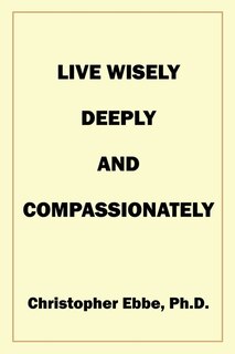 Live Wisely, Deeply, and Compassionately