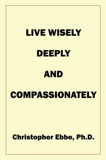 Live Wisely, Deeply, and Compassionately