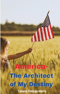 Front cover_America - The Architect of My Destiny