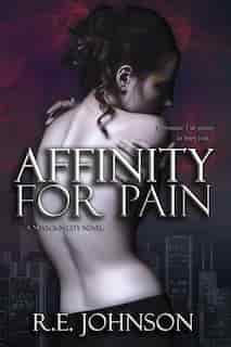 Affinity for Pain: Book One of the Newborn City Series by Re Johnson