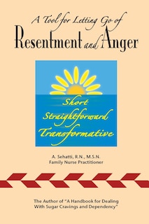 A Tool for Letting Go of Resentment and Anger: Short. Straightforward. Transformative.