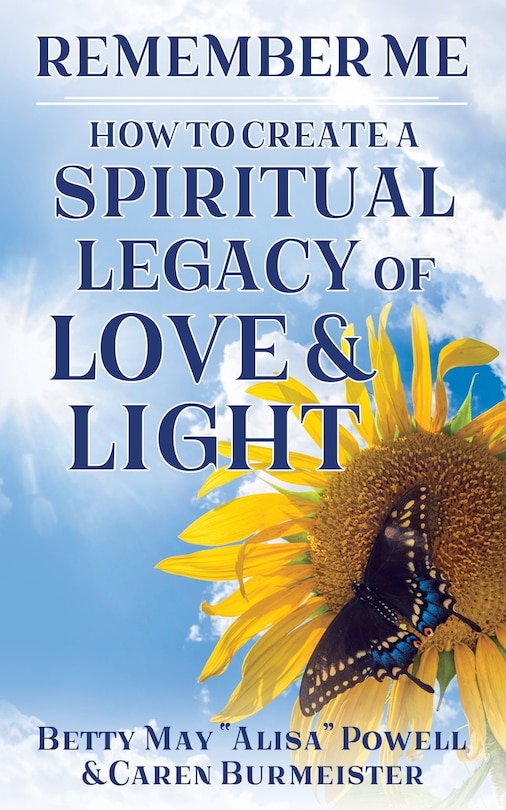 Remember Me: How to Create a Spiritual Legacy of Love and Light