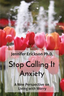Front cover_Stop Calling It Anxiety