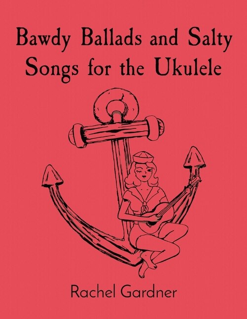 Front cover_Bawdy Ballads and Salty Songs for the Ukulele