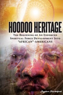 Couverture_HOODOO HERITAGE The Beginning Of An Enforced Spiritual Force Development Into AFRICAN-AMERICANS