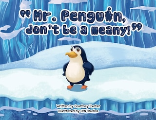 Front cover_Mr. Penguin, don't be a meany!