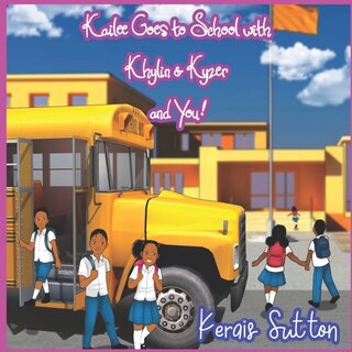 Front cover_Kailee Goes to School with Khylin & Kyzer and You!