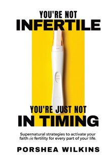 Front cover_You're Not Infertile. You're Just Not in Timing.