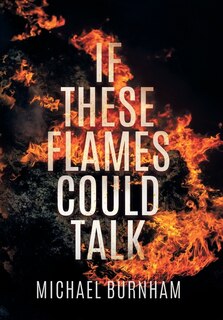 Front cover_If These Flames Could Talk
