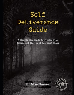 Self-Deliverance Guide: A step-by-step guide to freedom from bondage and closing of spiritual doors