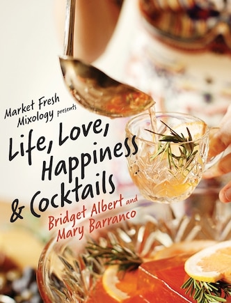 Market Fresh Mixology Presents Life, Love, Happiness & Cocktails