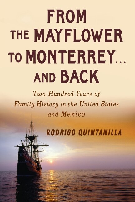 Front cover_From The Mayflower to Monterrey and Back-Two Hundred Years of Family History in the United States and Mexico