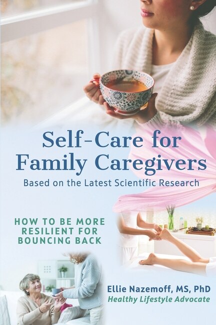 Self-Care for Family Caregivers: How to Be More Resilient for Bouncing Back